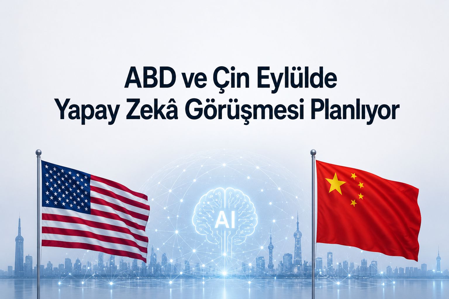 ABD ve Çin Eylülde Yapay Zekâ Görüşmesi Planlıyor