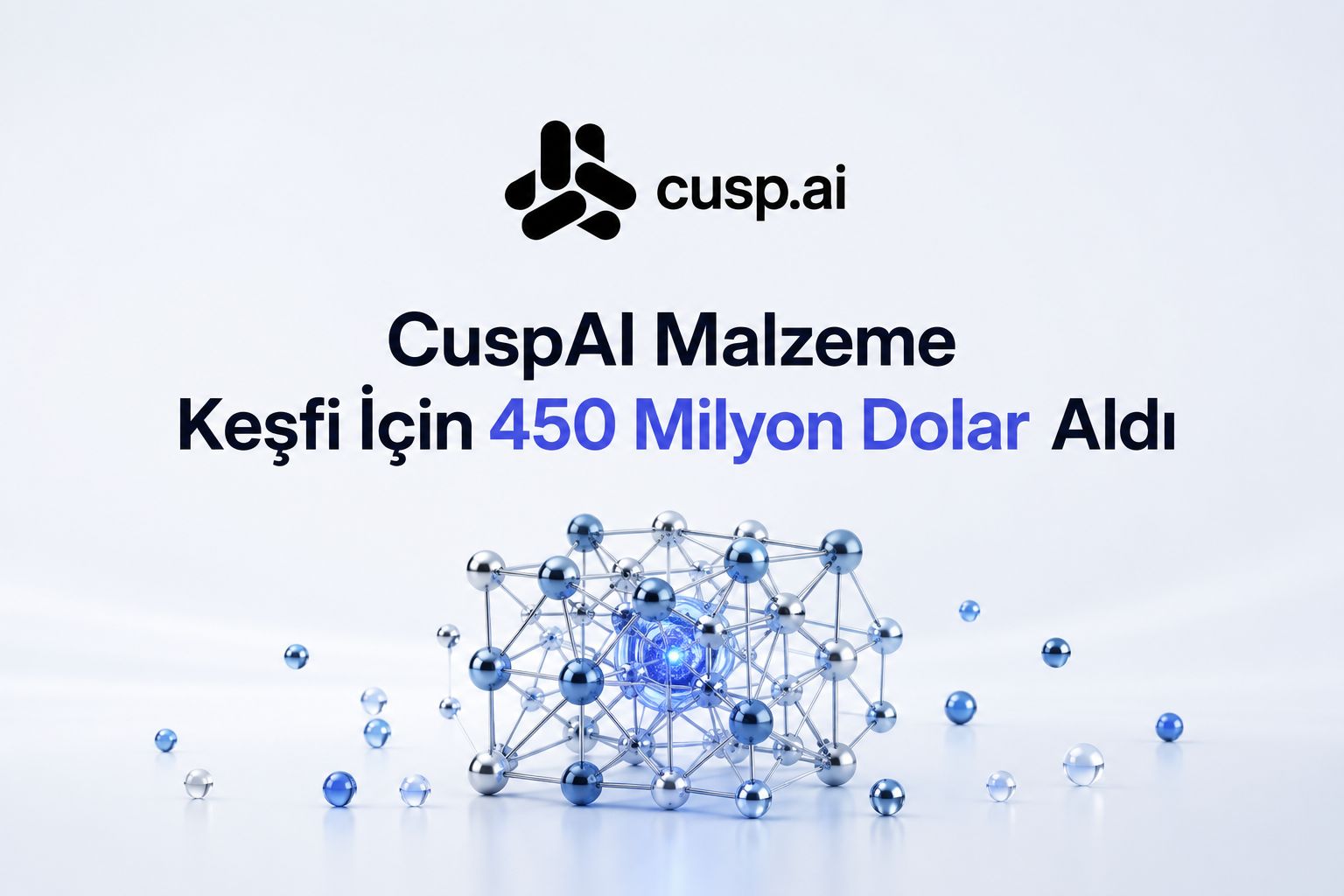 CuspAI Malzeme Keşfi İçin 450 Milyon Dolar Aldı