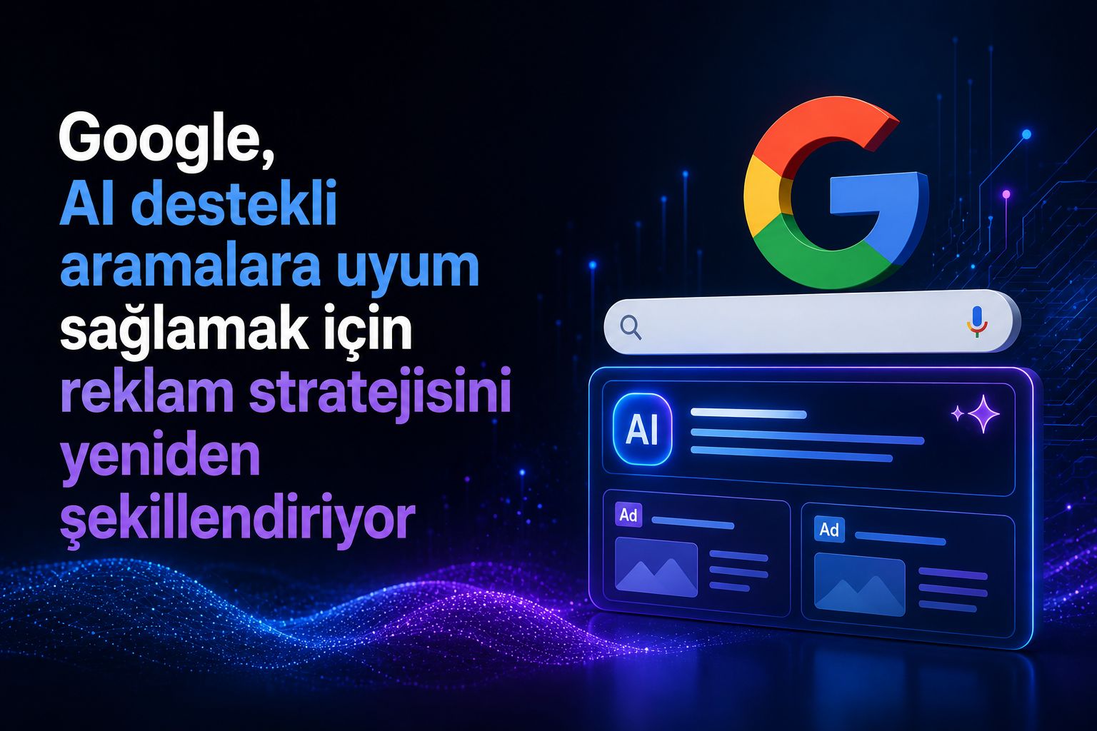 Google, AI destekli aramalara uyum sağlamak için reklam stratejisini yeniden şekillendiriyor