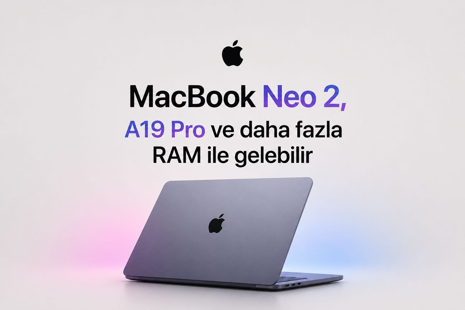 MacBook Neo 2, A19 Pro ve 12 GB RAM İddiasıyla Gündemde