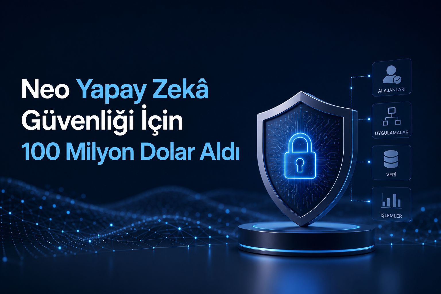 Neo Yapay Zekâ Güvenliği İçin 100 Milyon Dolar Aldı