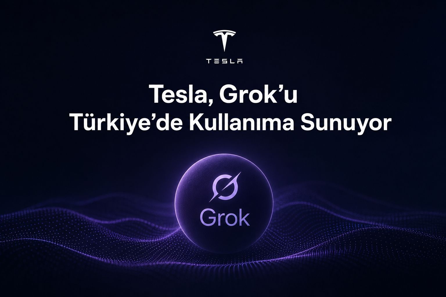 Tesla, Grok’u Türkiye’de Kullanıma Sunuyor