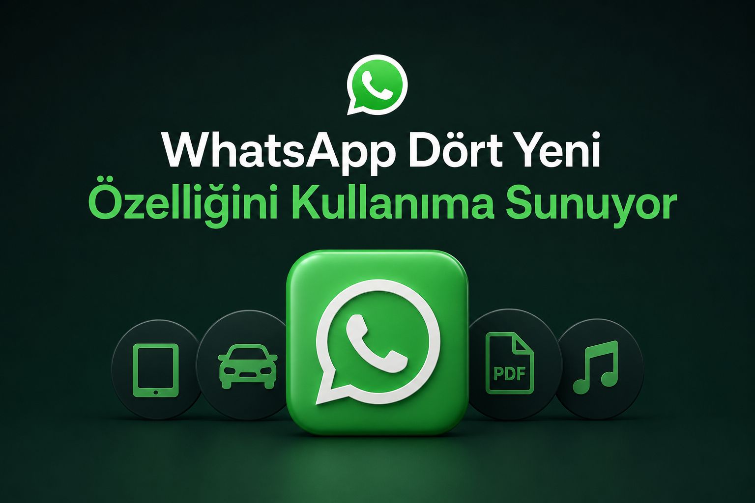 WhatsApp Dört Yeni Özelliğini Kullanıma Sunuyor